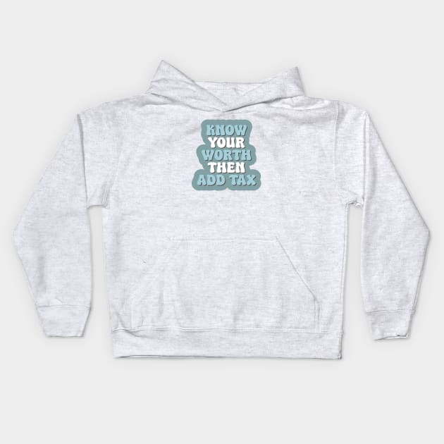 Know Your Worth Then Add Tax Kids Hoodie by Emily Adams